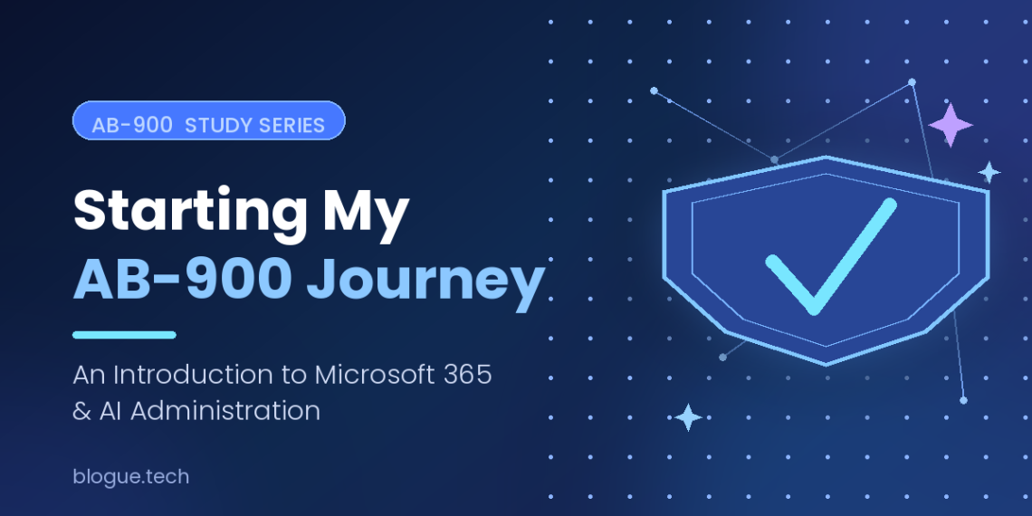 Starting My AB-900 Journey: An Introduction to Microsoft 365 and AI Administration